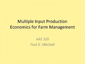 Multiple Input Production Economics for Farm Management AAE