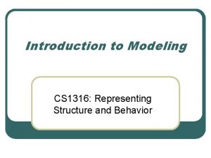 Introduction to Modeling CS 1316 Representing Structure and