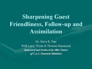 Sharpening Guest Friendliness Followup and Assimilation Dr Steve