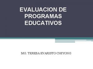 EVALUACION DE PROGRAMAS EDUCATIVOS MG TERESA EVARISTO CHIYONG