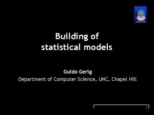 Building of statistical models Guido Gerig Department of