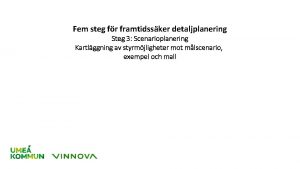 Fem steg fr framtidssker detaljplanering Steg 3 Scenarioplanering