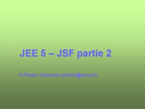 JEE 5 JSF partie 2 F Pfister francois