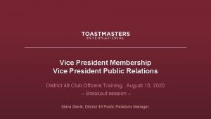Vice President Membership Vice President Public Relations District
