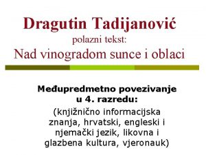 Dragutin Tadijanovi polazni tekst Nad vinogradom sunce i