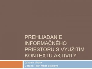 PREHLIADANIE INFORMANHO PRIESTORU S VYUITM KONTEXTU AKTIVITY ubomr