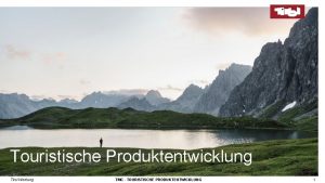 Touristische Produktentwicklung Tirol Werbung TMC TOURISTISCHE PRODUKTENTWICKLUNG 1