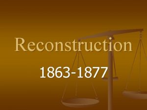 Reconstruction 1863 1877 Phase 1 Presidential Reconstruction Plans