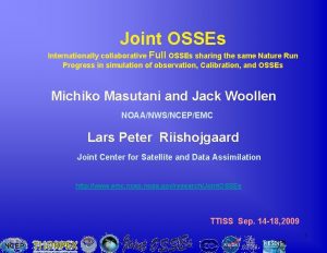 Joint OSSEs Internationally collaborative Full OSSEs sharing the