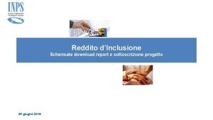 Reddito dInclusione Schermate download report e sottoscrizione progetto