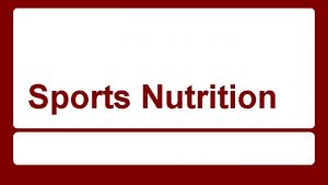 Sports Nutrition Sports Nutrition Sport is not most