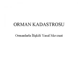 ORMAN KADASTROSU Ormanlarla likili Yasal Mevzuat 6831 sayl