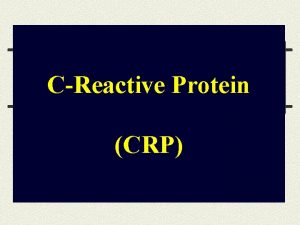 CReactive Protein CRP CRP is a serologic test
