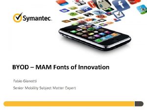 BYOD MAM Fonts of Innovation Fabio Gianotti Senior