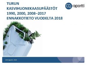 TURUN KASVIHUONEKAASUPSTT 1990 2008 2017 ENNAKKOTIETO VUODELTA 2018