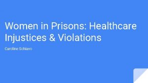Women in Prisons Healthcare Injustices Violations Caroline Schiavo