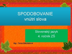 SPODOBOVANIE vntri slova Slovensk jazyk 4 ronk Z