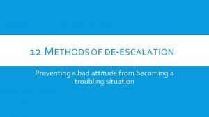 12 METHODS OF DEESCALATION Preventing a bad attitude