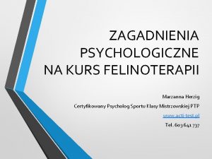 ZAGADNIENIA PSYCHOLOGICZNE NA KURS FELINOTERAPII Marzanna Herzig Certyfikowany