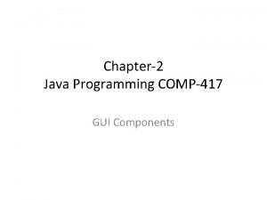 Chapter2 Java Programming COMP417 GUI Components GUI COMPONENTS