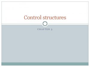 Control structures CHAPTER 3 Topics Assignment statement Selection