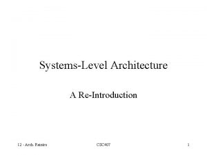 SystemsLevel Architecture A ReIntroduction 12 Arch Reintro CSC