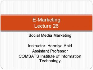 EMarketing Lecture 26 Social Media Marketing Instructor Hanniya
