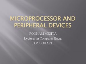 MICROPROCESSOR AND PERIPHERAL DEVICES POONAM MEHTA Lecturer in