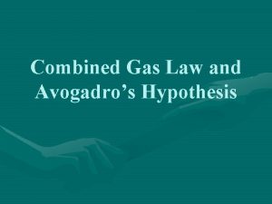 Combined Gas Law and Avogadros Hypothesis Combined Gas