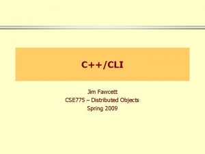 CCLI Jim Fawcett CSE 775 Distributed Objects Spring