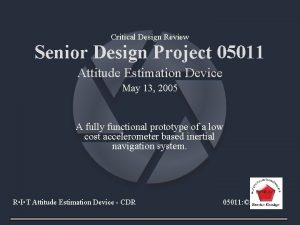 Critical Design Review Senior Design Project 05011 Attitude