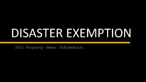 DISASTER EXEMPTION 2021 Property Owner Information TEMPORARY DISASTER