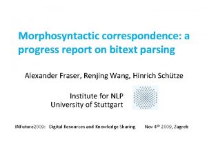 Morphosyntactic correspondence a progress report on bitext parsing