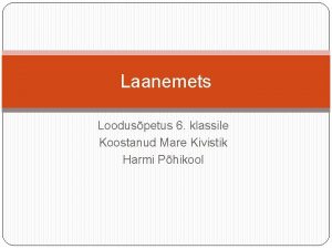 Laanemets Looduspetus 6 klassile Koostanud Mare Kivistik Harmi