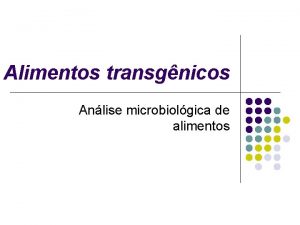 Alimentos transgnicos Anlise microbiolgica de alimentos Definio So