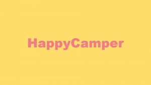 Happy Camper Intro Hi thanks for downloading our