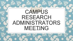 CAMPUS RESEARCH ADMINISTRATORS MEETING June 13 2018 Agenda