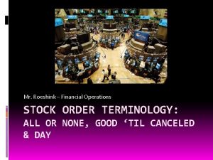 Mr Roeshink Financial Operations STOCK ORDER TERMINOLOGY ALL