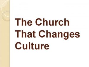 The Church That Changes Culture The Church That