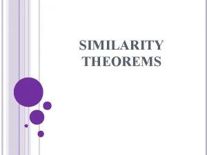 SIMILARITY THEOREMS Similarity in Triangles AngleAngle Similarity Postulate