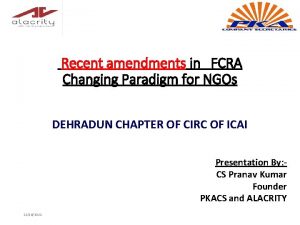 Recent amendments in FCRA Changing Paradigm for NGOs