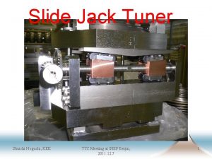 Slide Jack Tuner Shuichi Noguchi KEK TTC Meeting