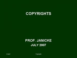 COPYRIGHTS PROF JANICKE JULY 2007 F 2007 Copyrights