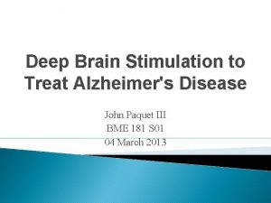 Deep Brain Stimulation to Treat Alzheimers Disease John