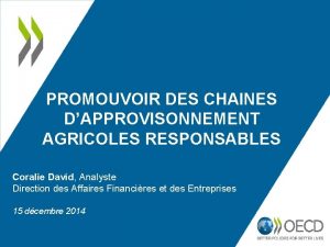 PROMOUVOIR DES CHAINES DAPPROVISONNEMENT AGRICOLES RESPONSABLES Coralie David