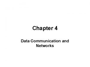 Chapter 4 Data Communication and Networks Data Communication