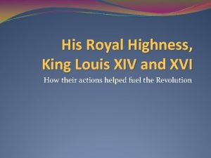 His Royal Highness King Louis XIV and XVI