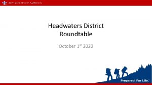 Headwaters District Roundtable October 1 st 2020 PLEASE