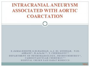 INTRACRANIAL ANEURYSM ASSOCIATED WITH AORTIC COARCTATION Z JAMALEDDINE