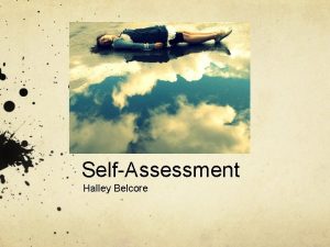 SelfAssessment Halley Belcore Essential Questions What is selfassessment